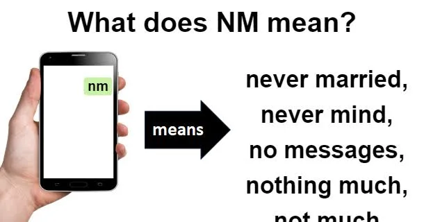  What do NM mean in text summarized with Not Much and Never Mind meanings