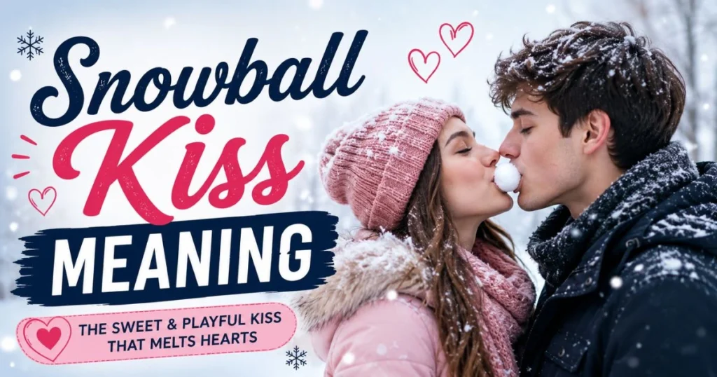 Snowball Kiss Mean explained in simple terms and different contexts