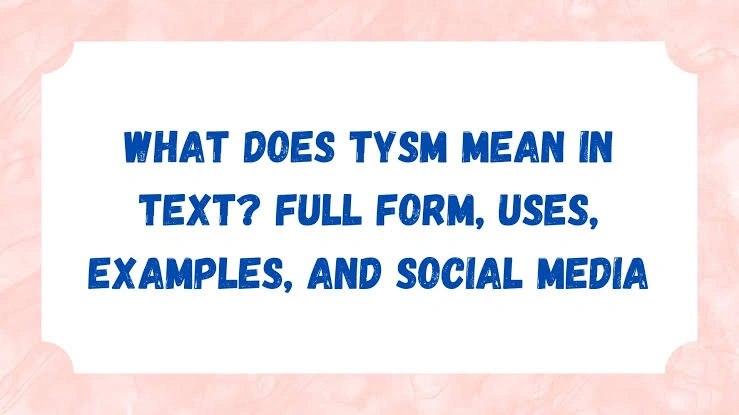 Tysm mean in text showing the full form Thank You So Much and difference from TYSM